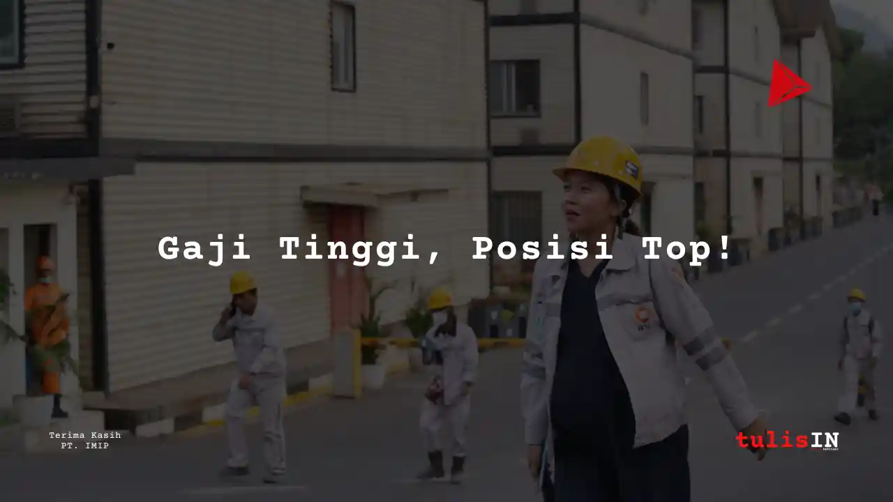 Berapa Gaji Manager PT IMIP Morowali 2024?