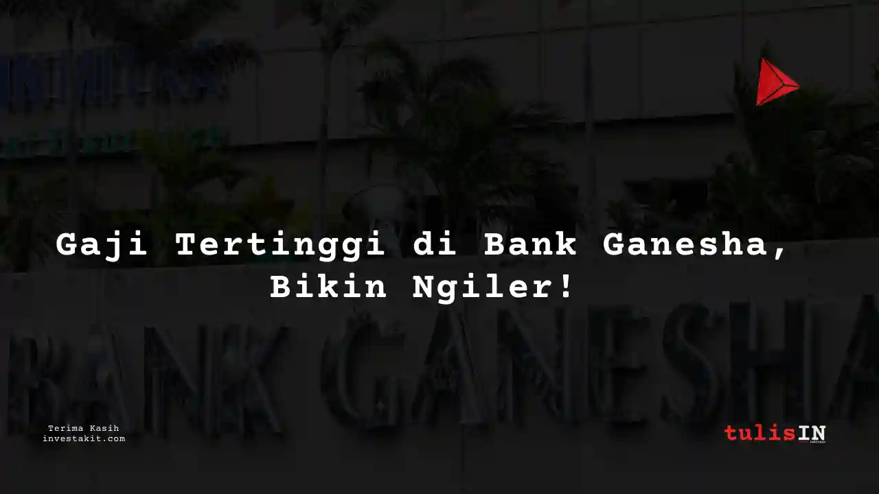 Berapa Gaji Managing Director Bank Ganesha?