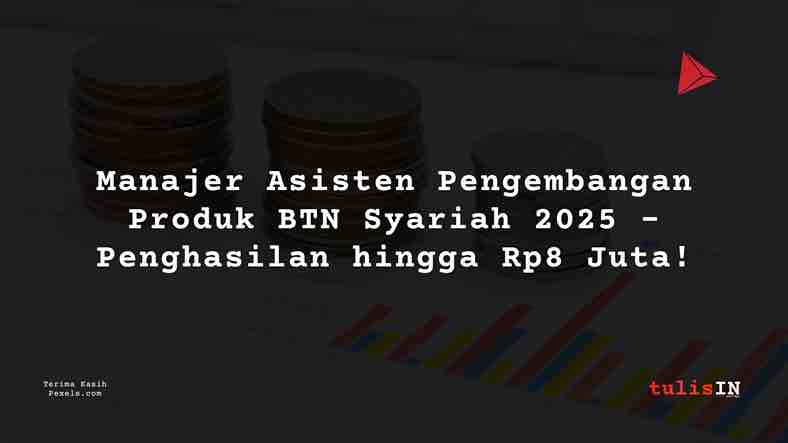 Berapa Gaji Manajer Asisten Pengembangan Produk BTN Syariah 2025?