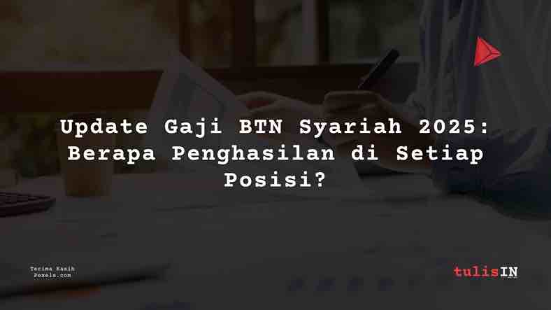 Berapa Gaji Manajer Senior BTN Syariah 2025?