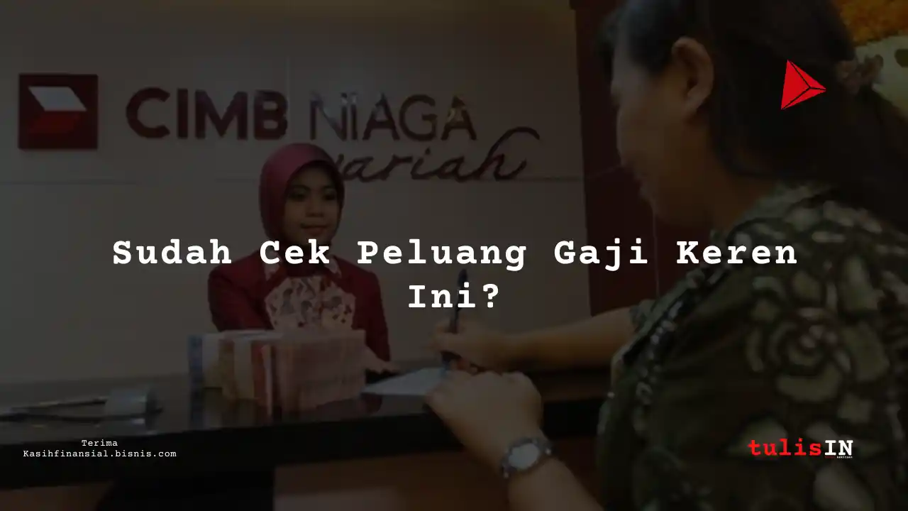 Berapa Gaji Marketing Officer di Bank CIMB Niaga Syariah 2025?