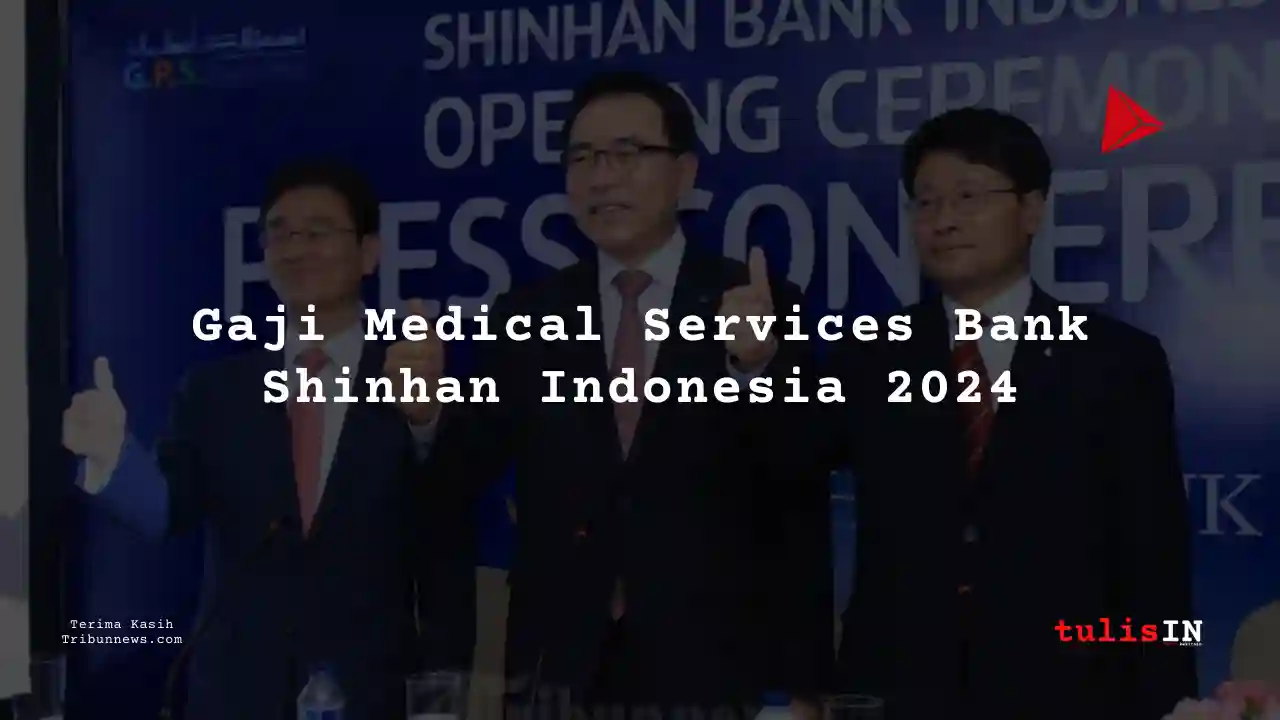 Berapa Gaji Medical Services Bank Shinhan Indonesia 2024?
