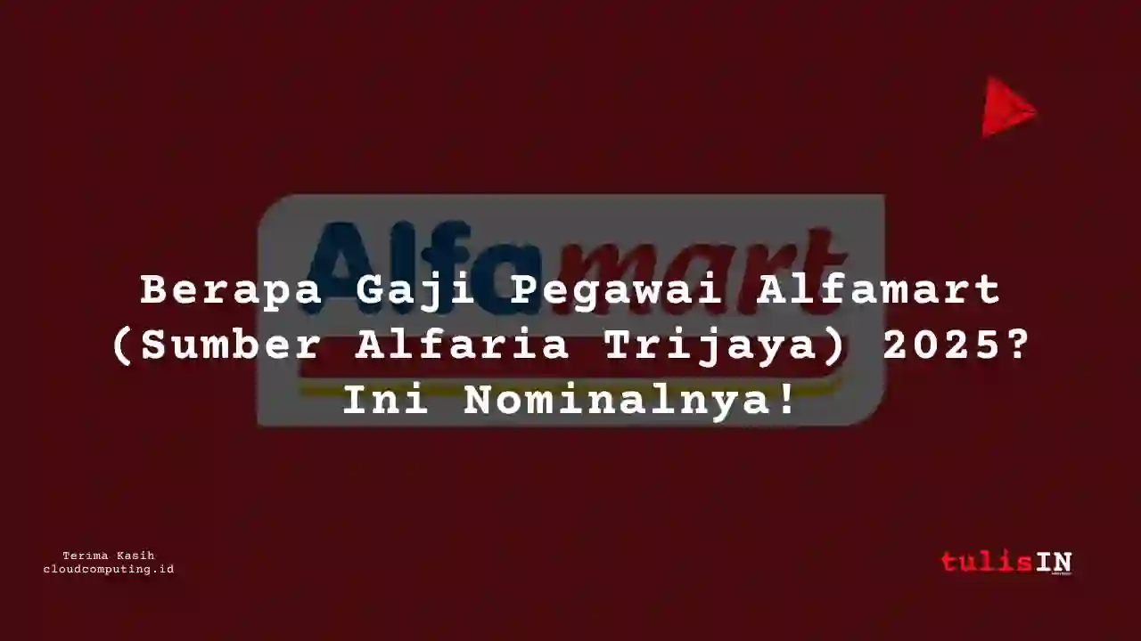 Berapa Gaji Alfamart (Sumber Alfaria Trijaya) 2025? (new)