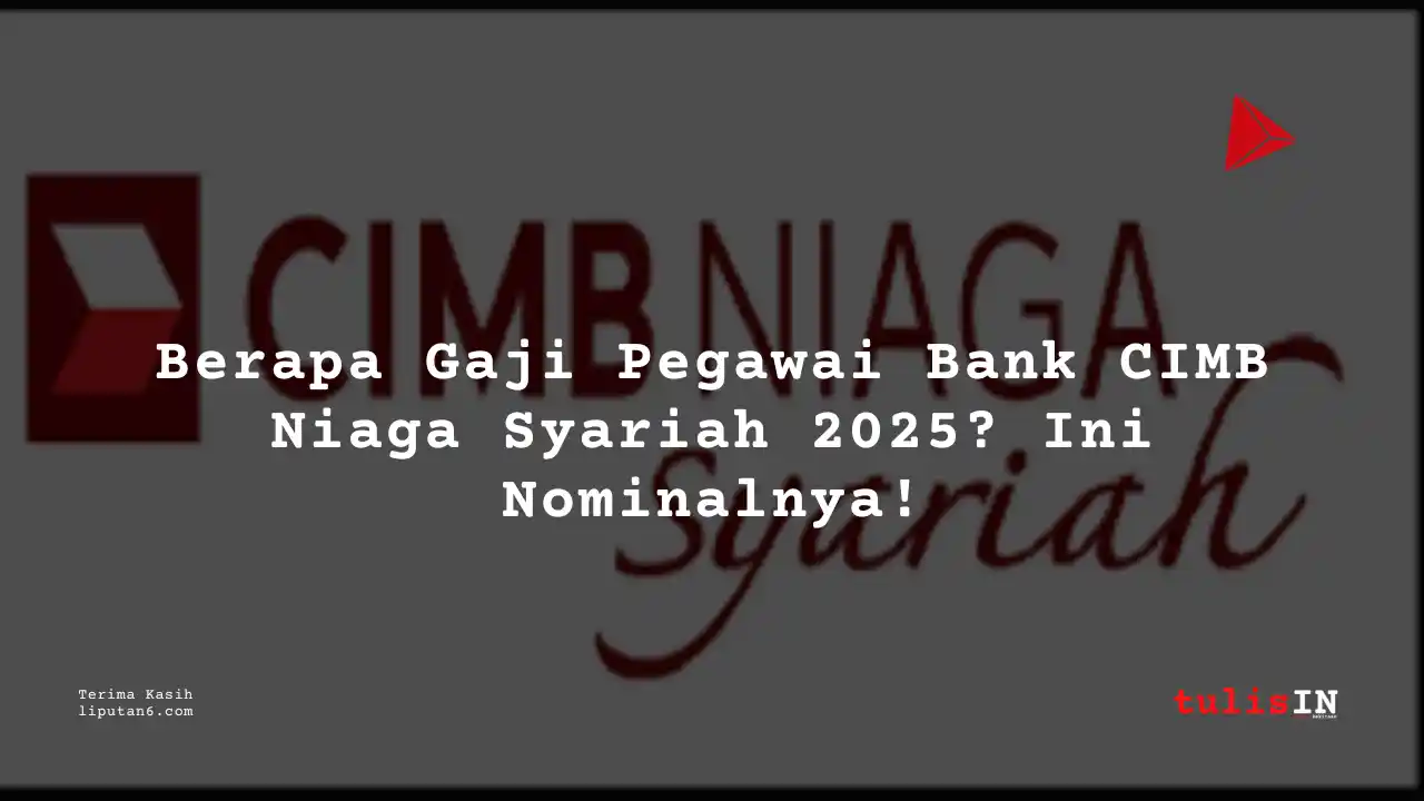 Berapa Gaji Bank CIMB Niaga Syariah 2025?