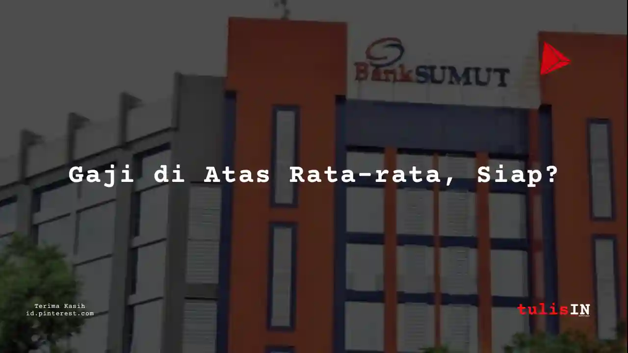 Berapa Gaji Pegawai Bank Sumatera Utara 2025?