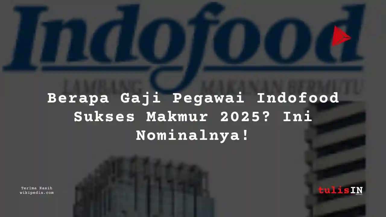 Berapa Gaji Indofood Sukses Makmur 2025?