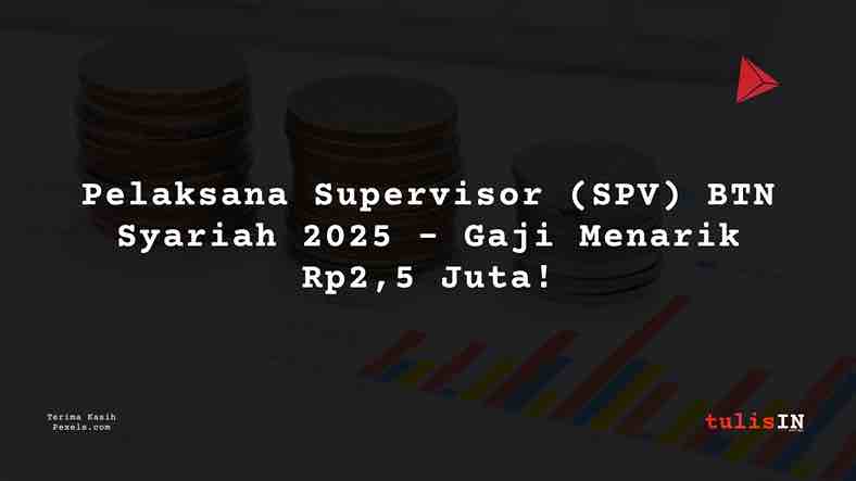 Berapa Gaji Pelaksana Supervisor (SPV) BTN Syariah 2025?