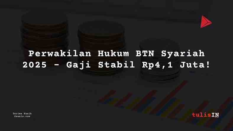 Berapa Gaji Perwakilan Hukum BTN Syariah 2025?
