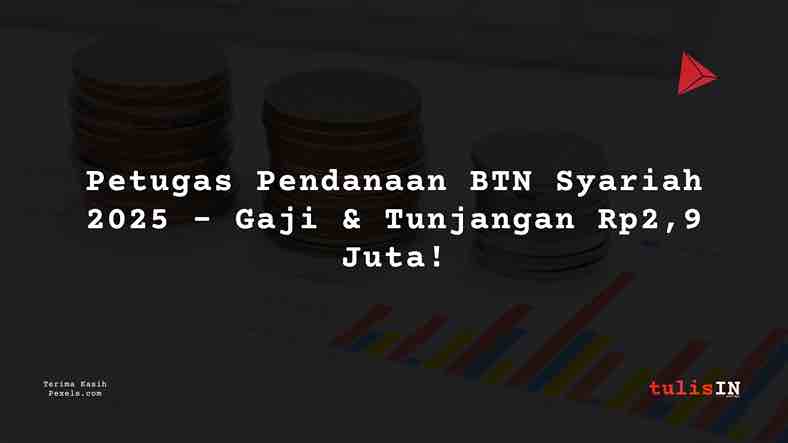 Berapa Gaji Petugas Pendanaan BTN Syariah 2025?