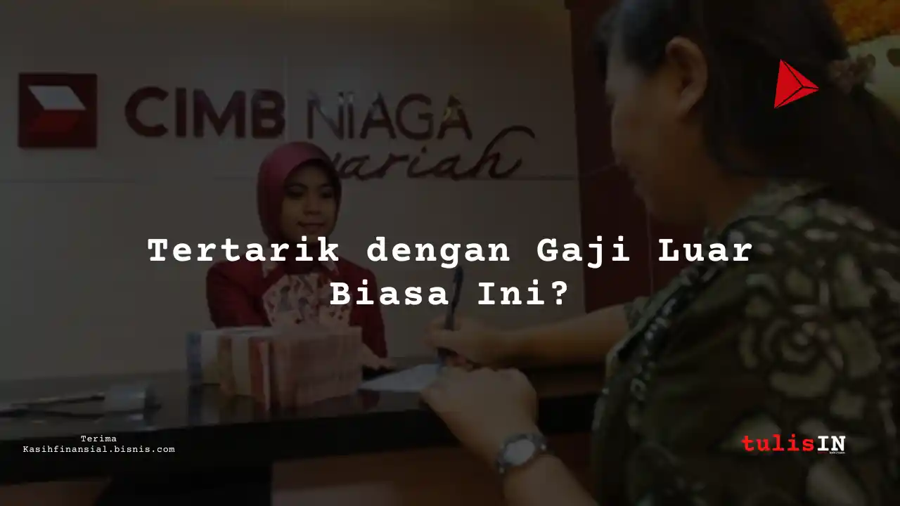 Berapa Gaji Priority Banking Officer di Bank CIMB Niaga Syariah 2025?