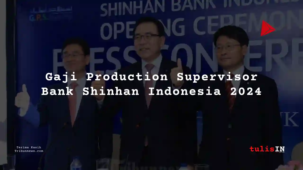 Berapa Gaji Production Supervisor Bank Shinhan Indonesia 2024?