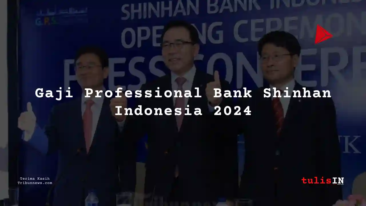 Berapa Gaji Professional Bank Shinhan Indonesia 2024?