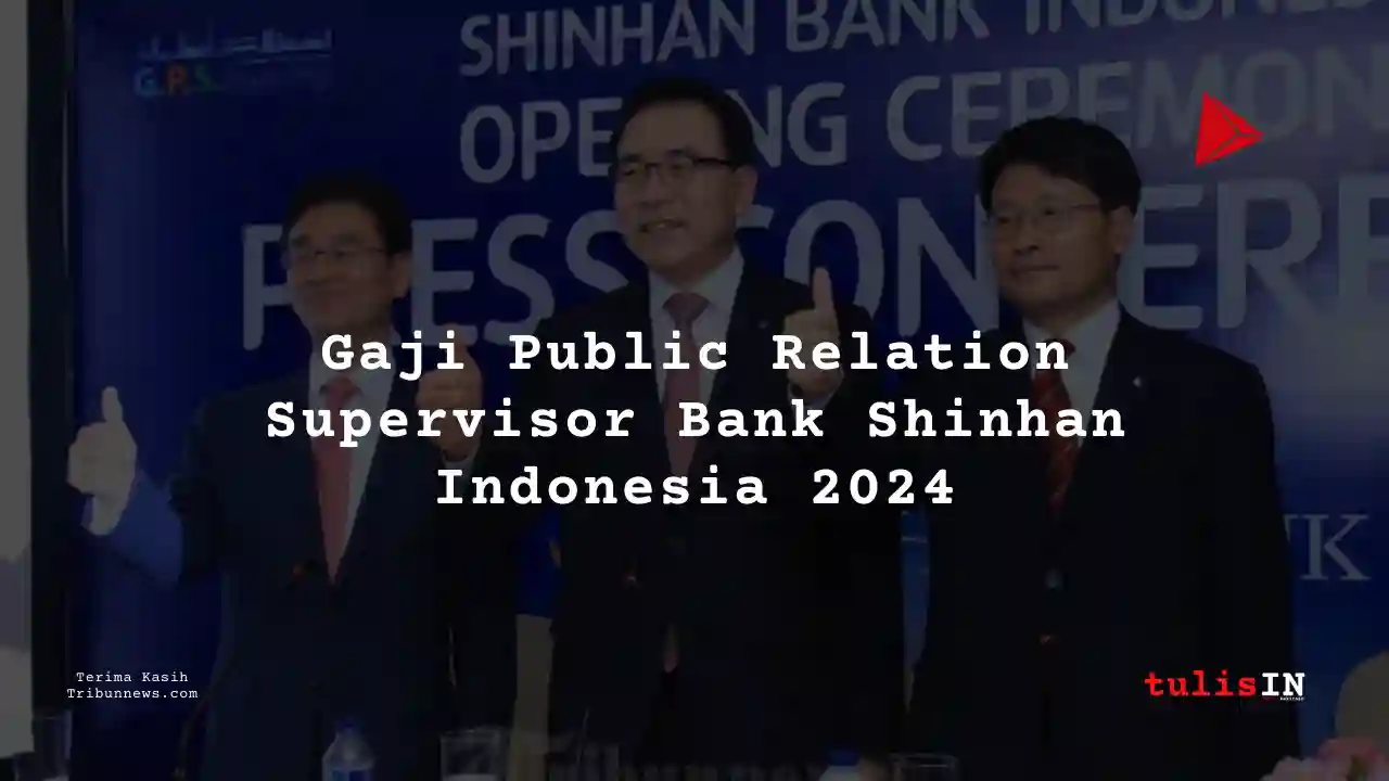 Berapa Gaji Public Relation Supervisor Bank Shinhan Indonesia 2024?