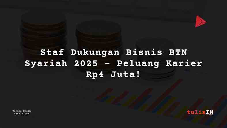 Berapa Gaji Staf Dukungan Bisnis BTN Syariah 2025?
