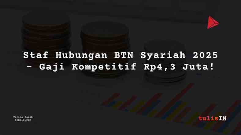 Berapa Gaji Staf Hubungan BTN Syariah 2025?