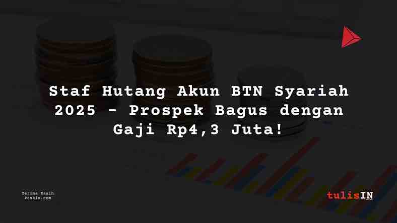 Berapa Gaji Staf Hutang Akun BTN Syariah 2025?