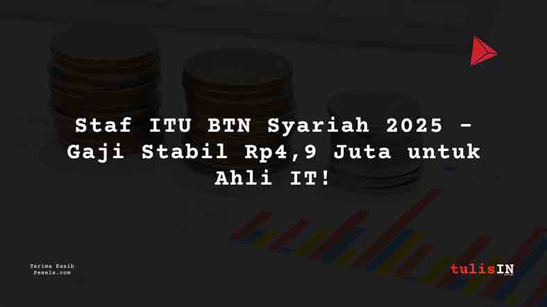 Berapa Gaji Staf ITU BTN Syariah 2025?
