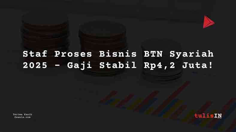 Berapa Gaji Staf Proses Bisnis BTN Syariah 2025?