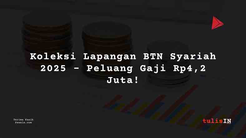Berapa Gaji Koleksi Lapangan BTN Syariah 2025?