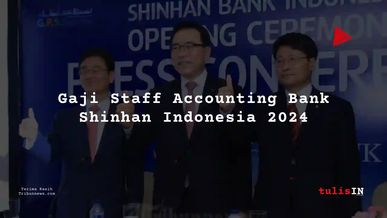 Berapa Gaji Staff Accounting Bank Shinhan Indonesia 2024?