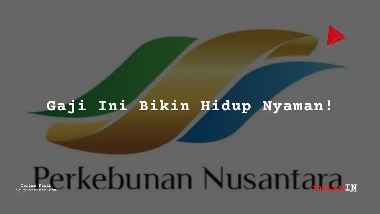 Berapa Gaji Staff PT Perkebunan Nusantara IV 2025?