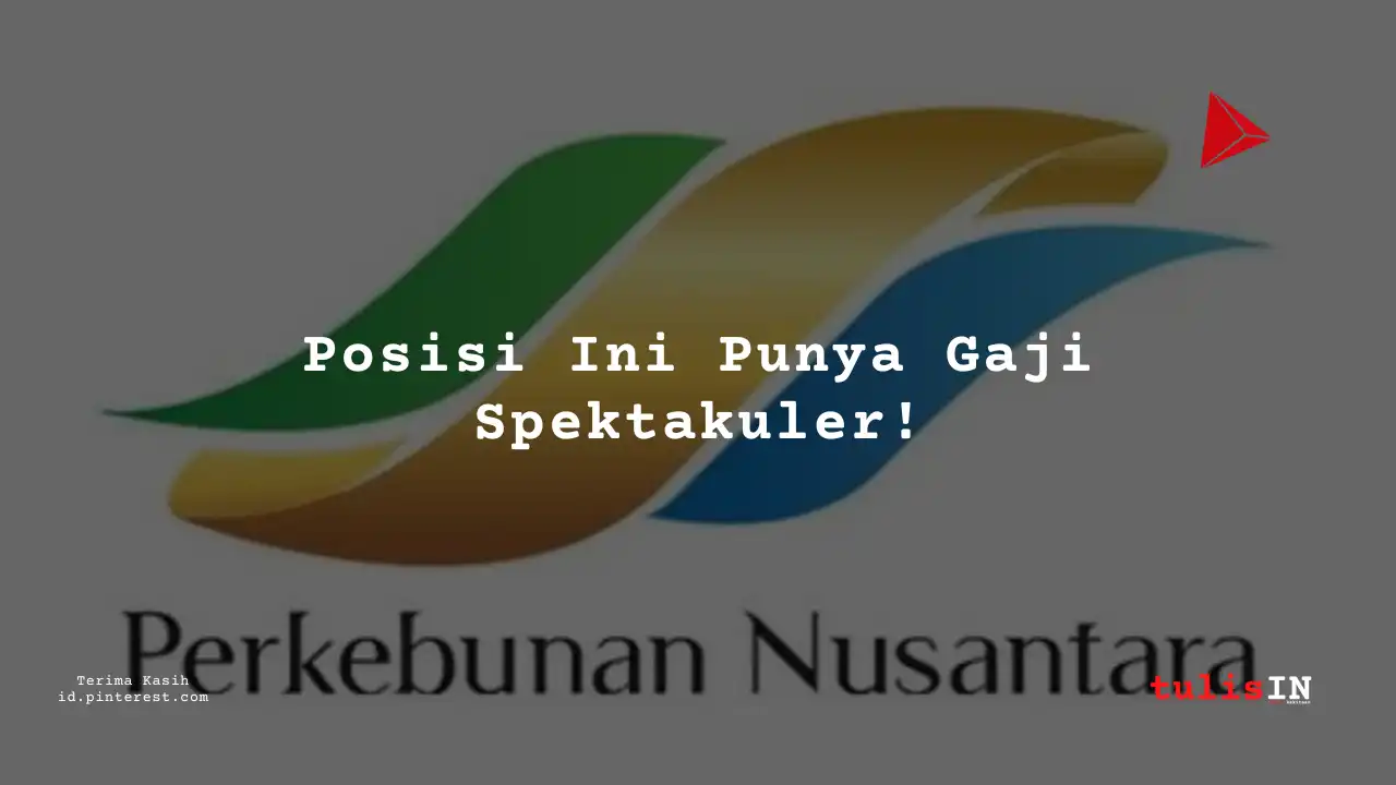 Berapa Gaji Supervisor PT Perkebunan Nusantara IV 2025?