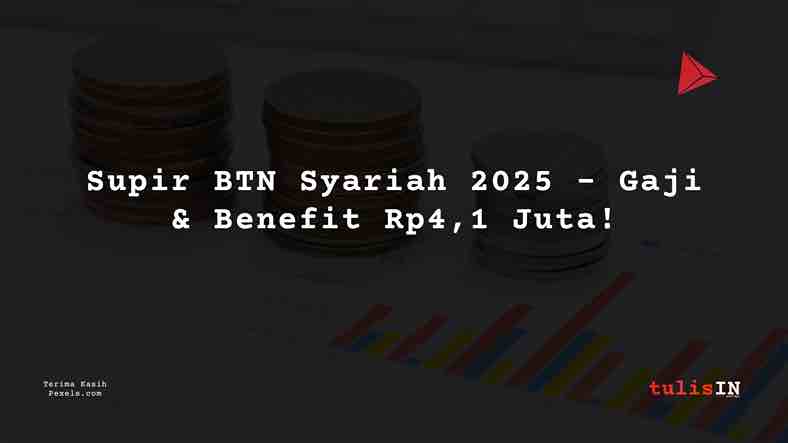Berapa Gaji Supir BTN Syariah 2025?