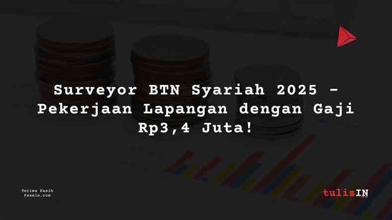 Berapa Gaji Surveyor BTN Syariah 2025?
