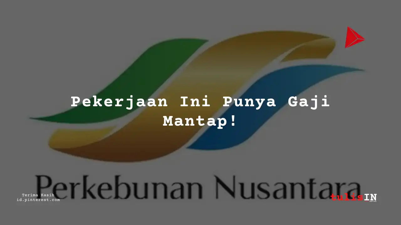 Berapa Gaji Teknisi PT Perkebunan Nusantara IV 2025?