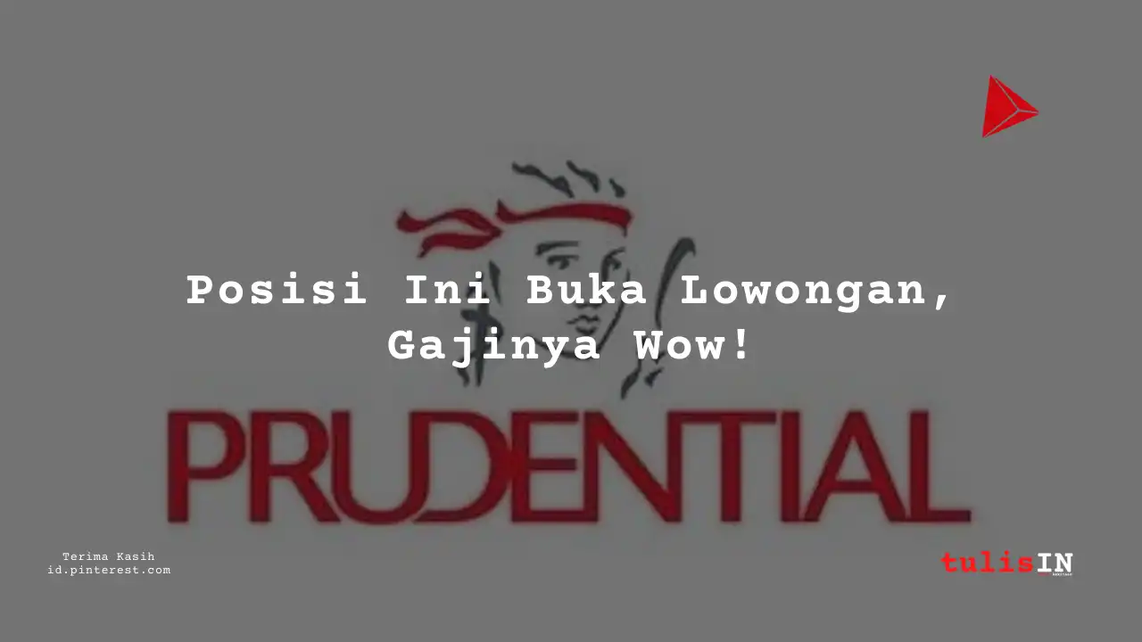 Berapa Gaji Underwriter PT Prudential Life Assurance 2025?
