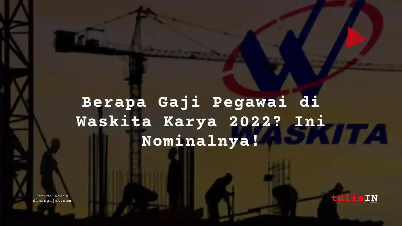 Berapa Gaji Waskita Karya 2022?