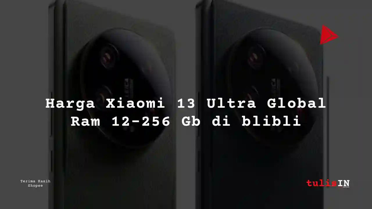 Berapa Harga Harga Xiaomi 13 Ultra Global Ram 12-256 Gb di blibli?