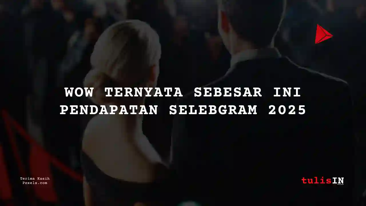 Jangan Diremehkan, Ini Dia Gaji Selebgram 2025
