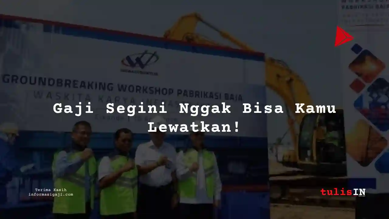 Berapa Gaji Kuli Bangunan / Pekerja Proyek di Waskita Karya 2022?