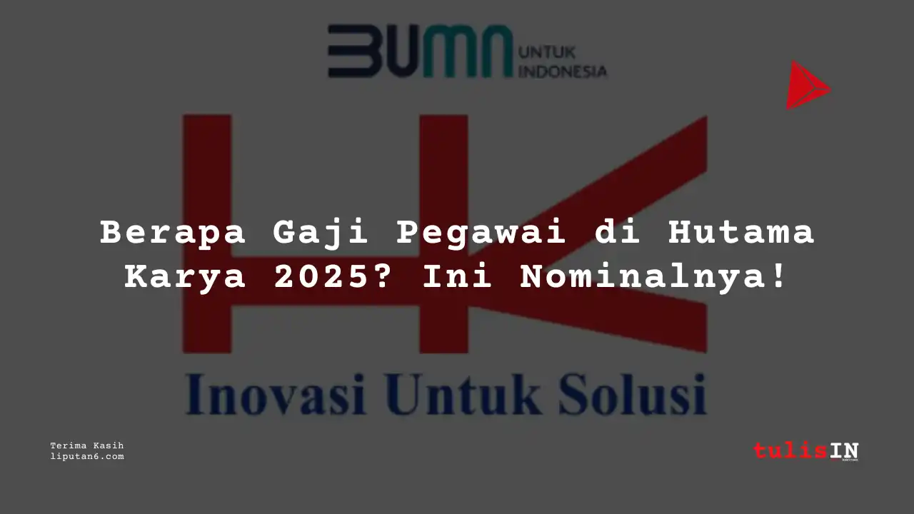 Berapa Gaji Hutama Karya 2025?