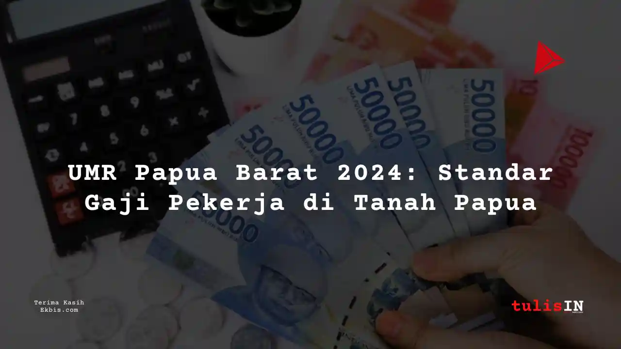 Berapa Gaji UMR Provinsi Papua Barat Tahun 2024?