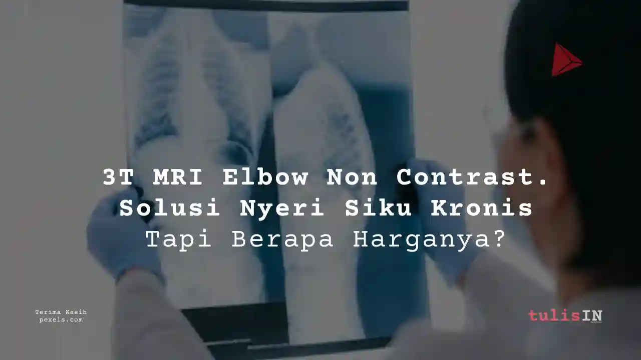 Berapa Harga 3T MRI Elbow Non Contrast (1 Side)?