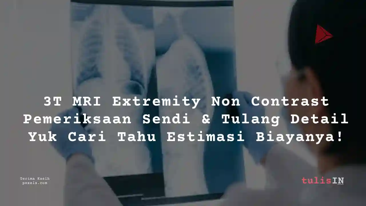 Berapa Harga 3T MRI Extremity Non Contrast?