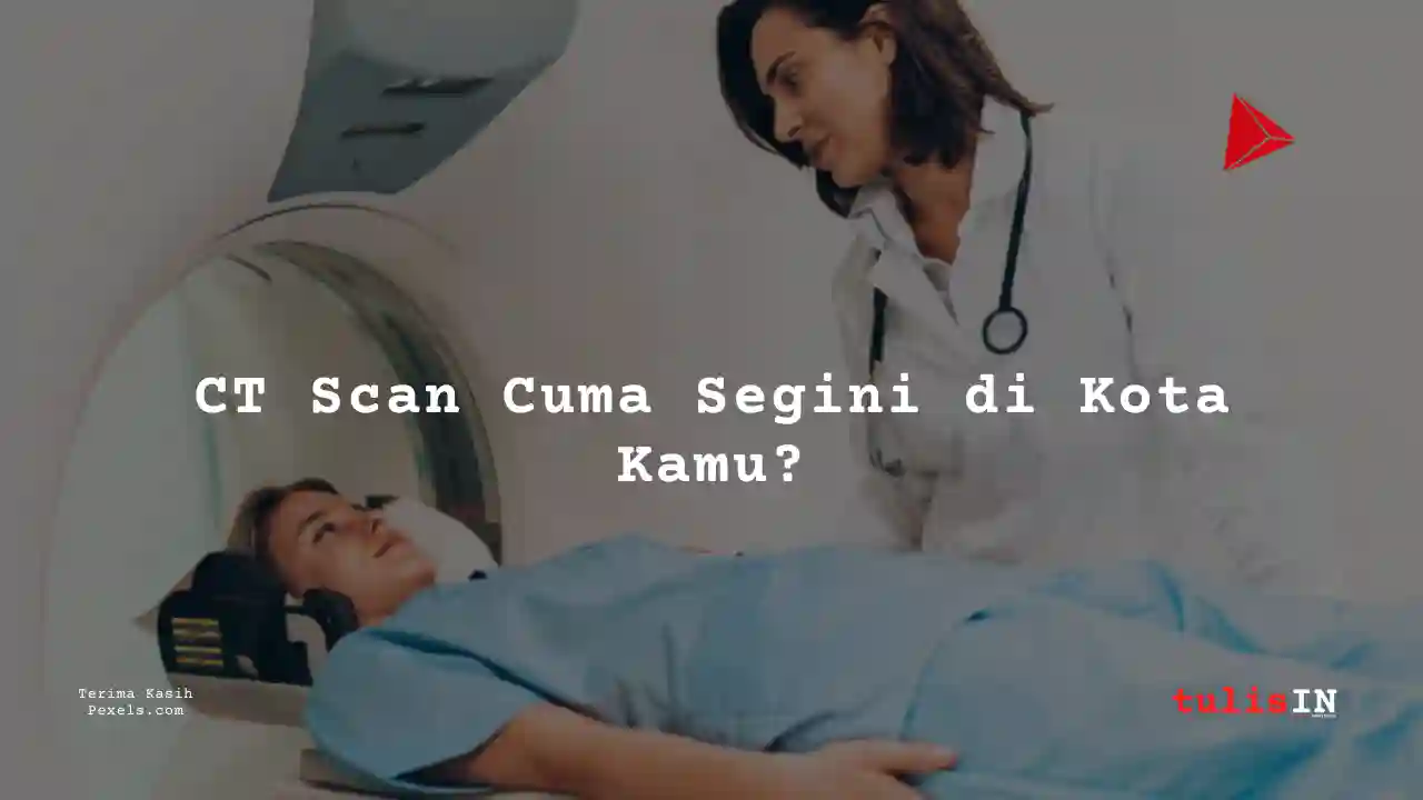 Berapa Harga CT LOWER EXTREMITIES NON CONTRAST di Siloam Hospital Semanggi?