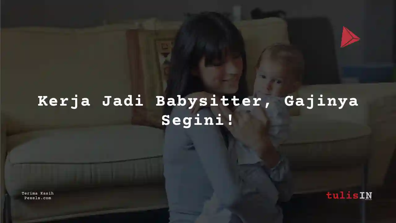 Berapa Gaji Babysitter LPK Sinar Mentari 2024?