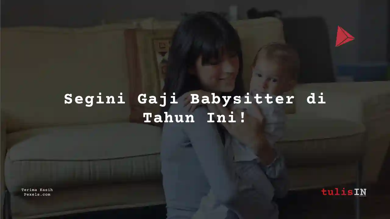 Berapa Gaji Babysitter PT Nasco Internasional 2024?