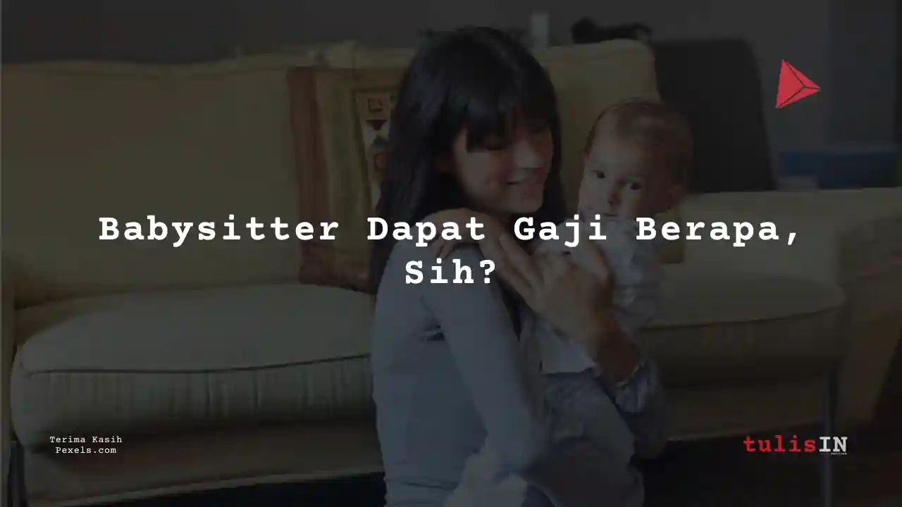 Berikut Gaji Babysitter Tahun 2024?
