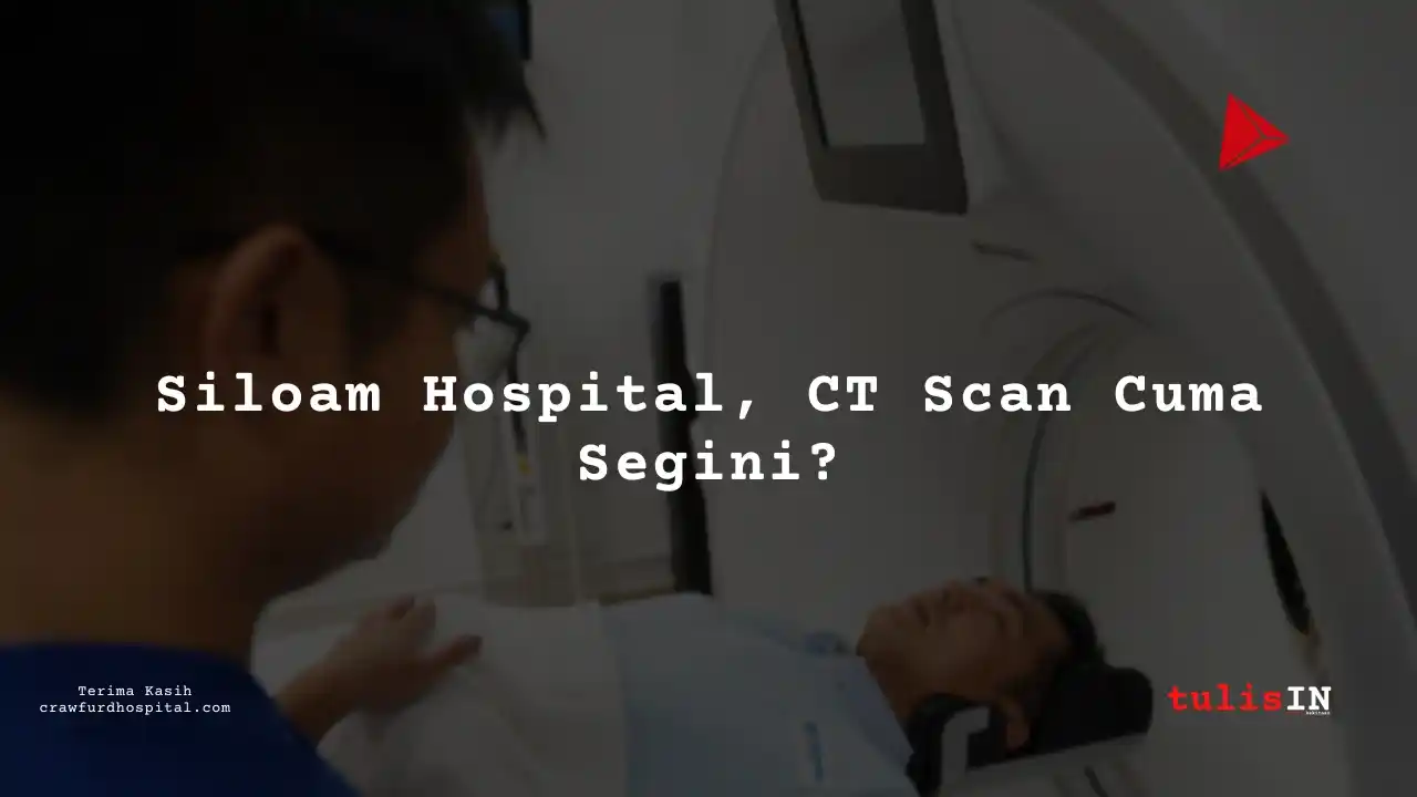 Berapa Harga CT (3D) Pelvis Siloam Hospitals Sentosa?