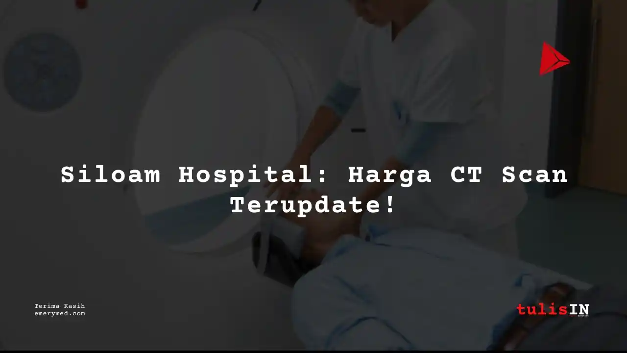 Berapa Harga CT (3D) SPINE THORACAL Siloam Hospitals Buton?