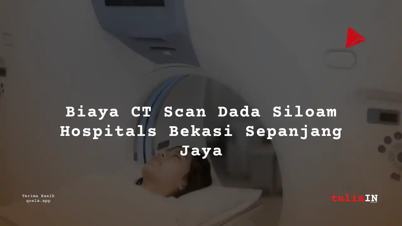 Berapa Harga  CT Thorax Non-CNTRS / CT Scan Dada Siloam Hospitals Bekasi Sepanjang Jaya?
