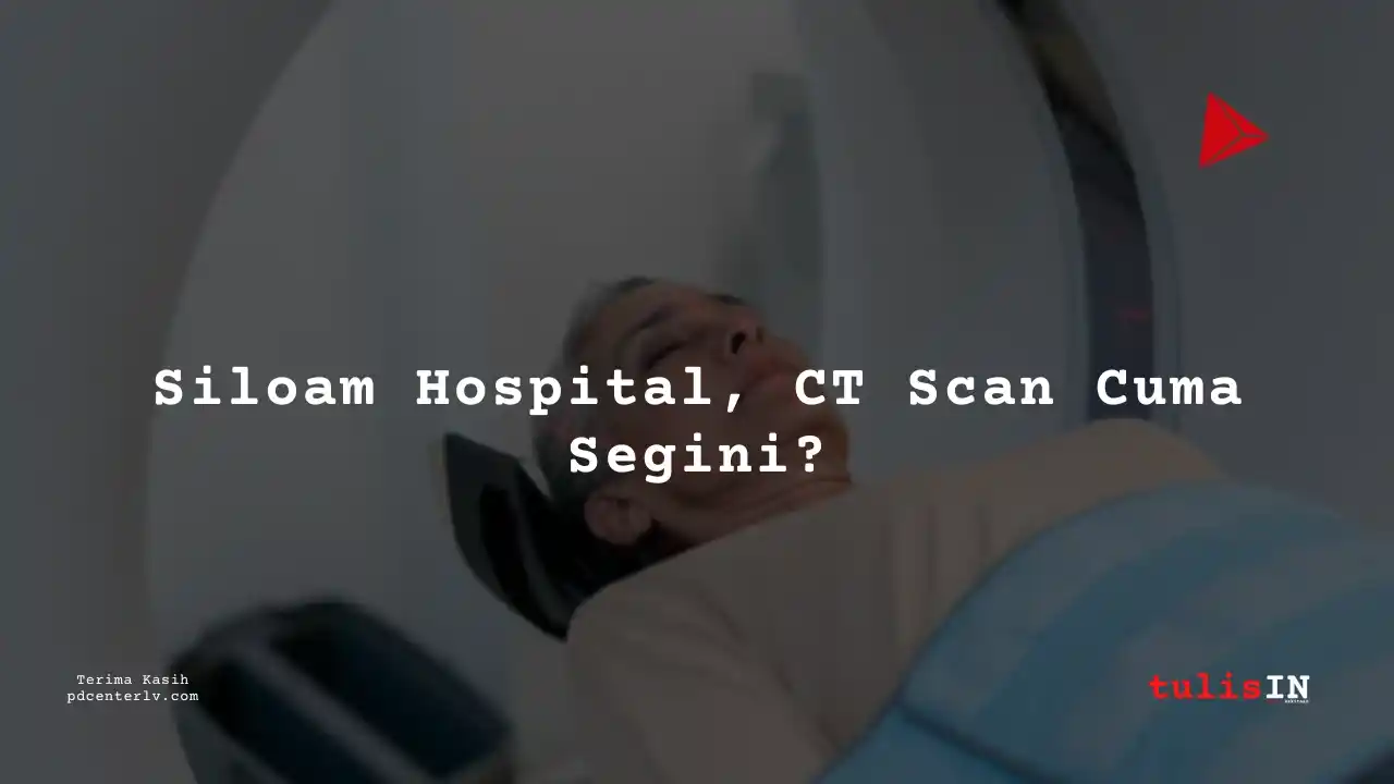 Berapa  Biaya CT Urography Non-CNTRS / CT Scan Saluran Kemih Siloam Hospitals Palembang?