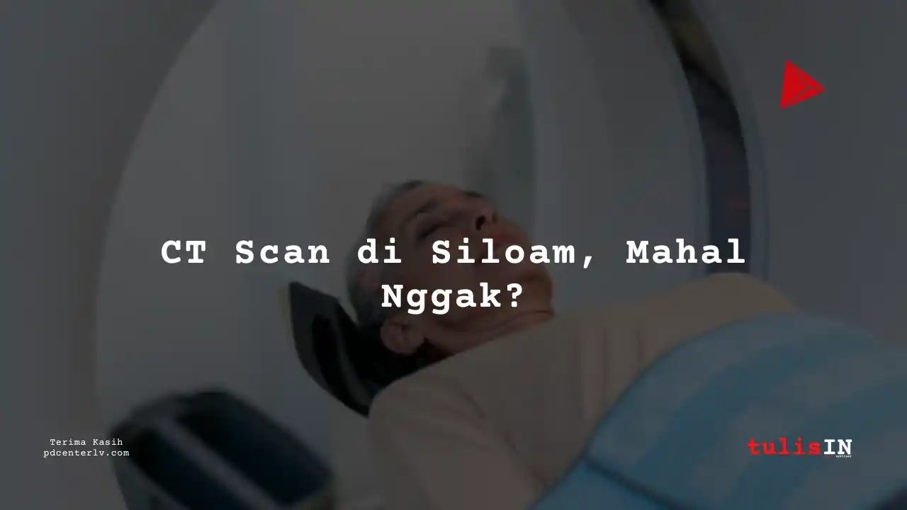 Berapa  Biaya CT Whole ABD Non-CNTRS / CT Scan Perut Siloam Hospitals Palembang?