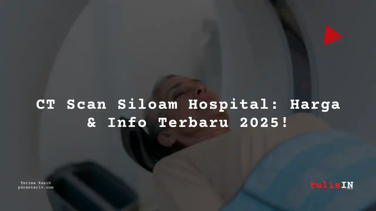 28++ Biaya CT Scan di Siloam Hospitals Palembang, Lengkap!