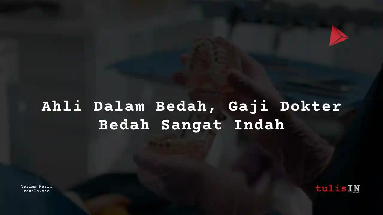 Berapa Gaji Ahli Bedah Gigi Siloam International Hospitals 2025?