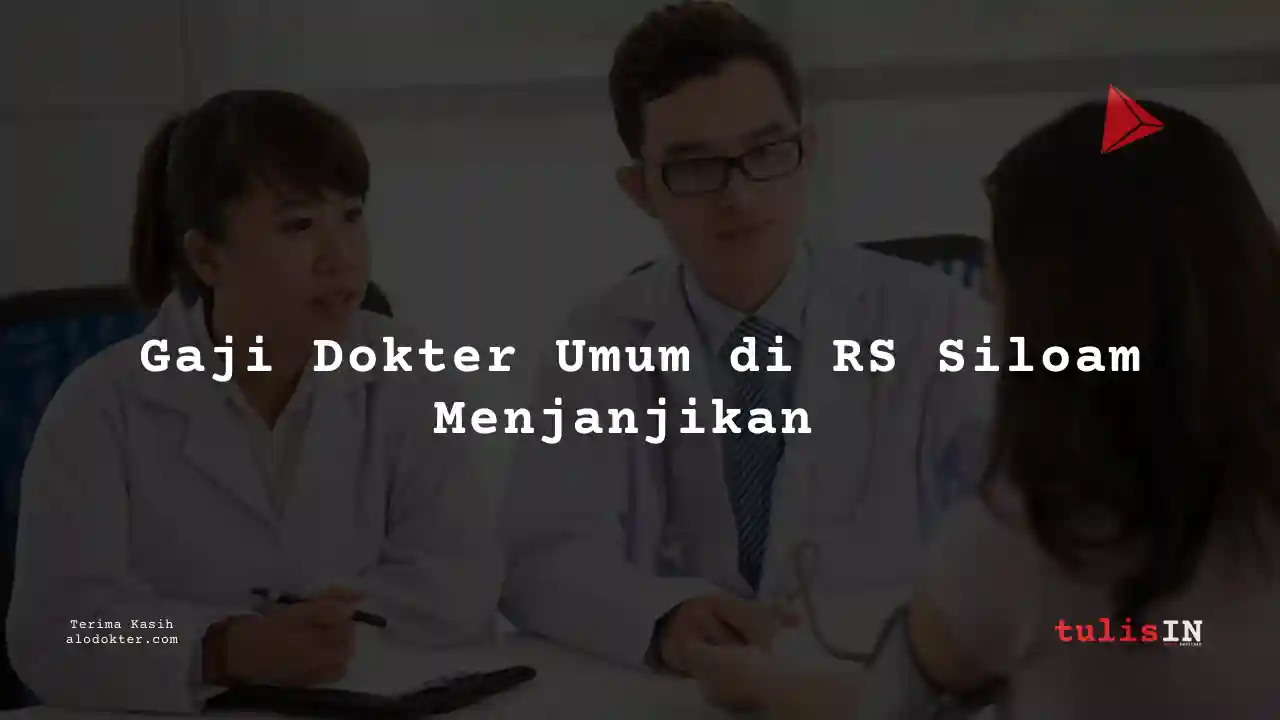 Berapa Gaji Dokter Umum Siloam International Hospitals 2025?